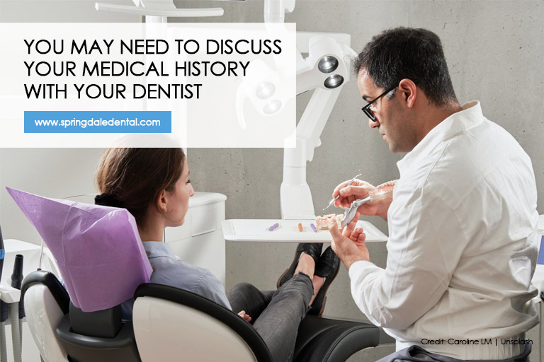 You may need to discuss your medical history with your dentist