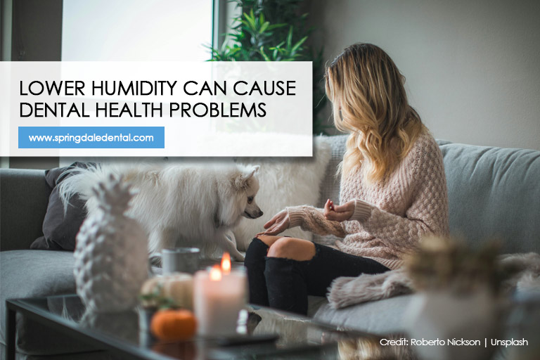 Lower humidity can cause dental health problems