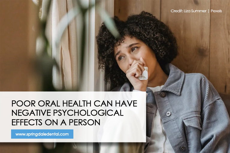 Poor oral health can have negative psychological effects on a person