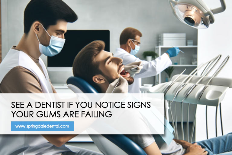 See a dentist if you notice signs your gums are failing