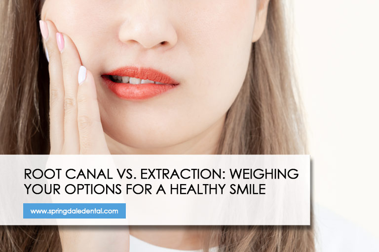 Root Canal vs. Extraction: Weighing Your Options for a Healthy Smile