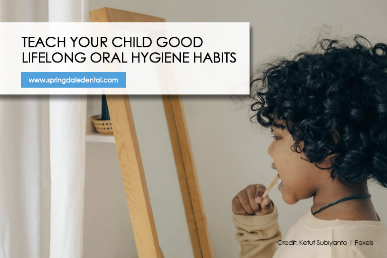 Teach your child good lifelong oral hygiene habits