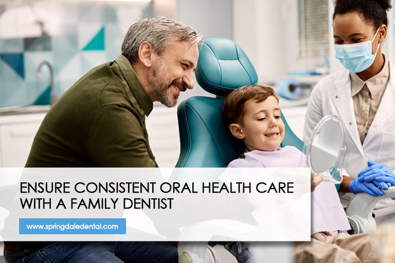 Ensure consistent oral health care with a family dentist