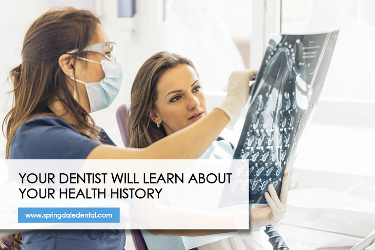 Your dentist will learn about your health history