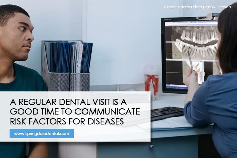 A regular dental visit is a good time to communicate risk factors for diseases