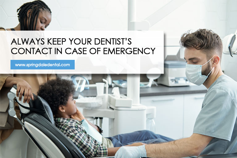 Always keep your dentist’s contact in case of emergency