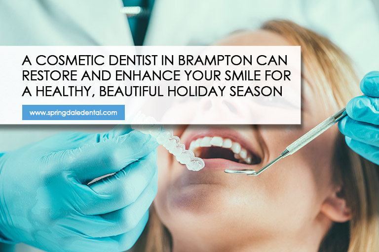 A cosmetic dentist in Brampton can restore and enhance your smile for a healthy, beautiful holiday season