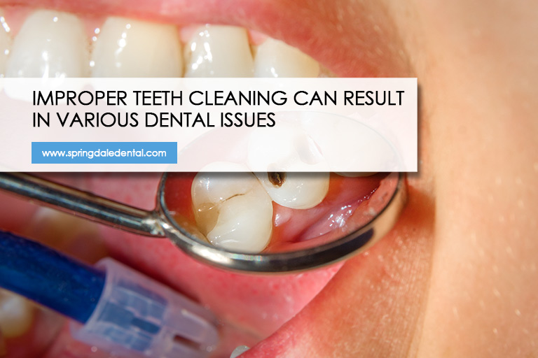 Improper teeth cleaning can result in various dental issues